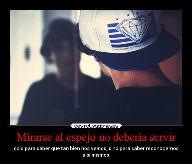 Mirarse al espejo no debería servir -