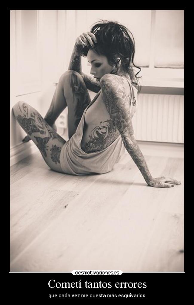 Cometí tantos errores - que cada vez me cuesta más esquivarlos.