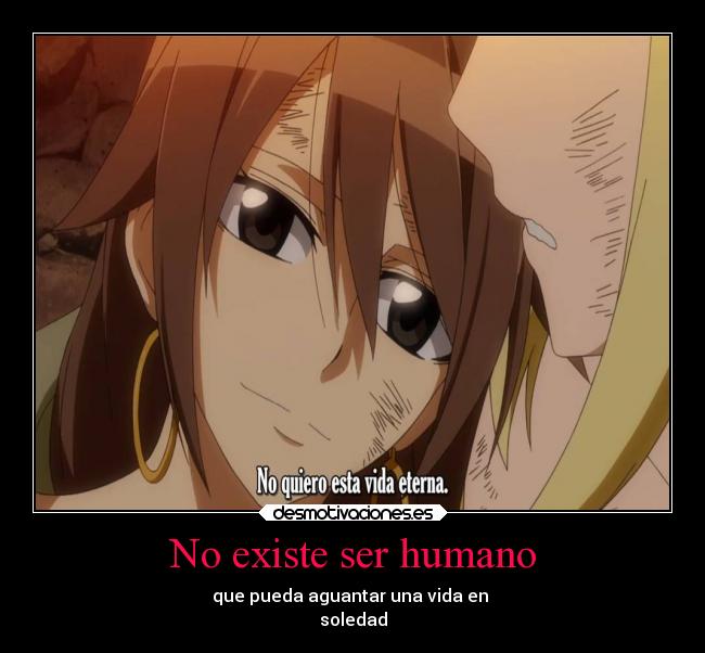 No existe ser humano - que pueda aguantar una vida en
soledad