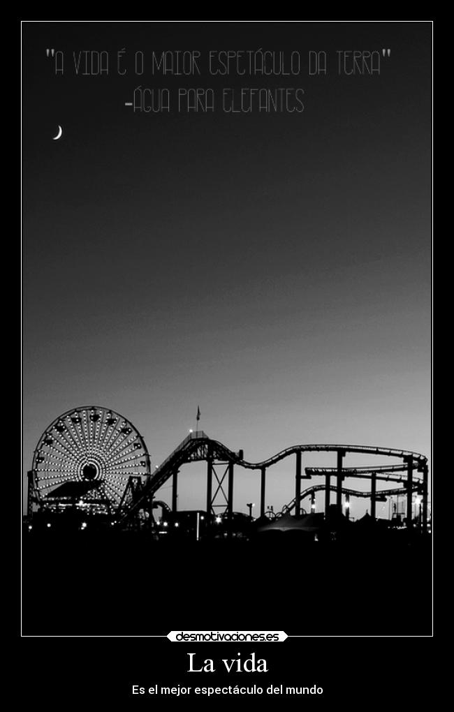 La vida - Es el mejor espectáculo del mundo