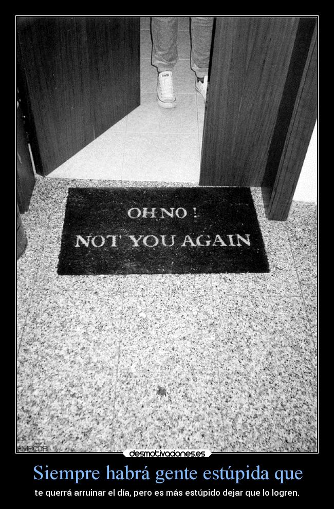 Siempre habrá gente estúpida que - 