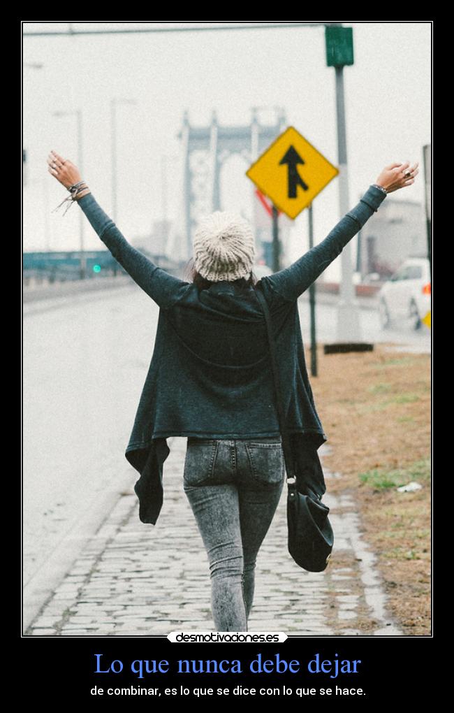 Lo que nunca debe dejar - de combinar, es lo que se dice con lo que se hace.