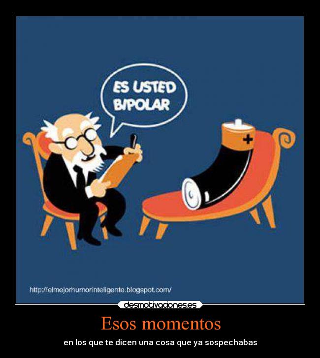 Esos momentos - en los que te dicen una cosa que ya sospechabas