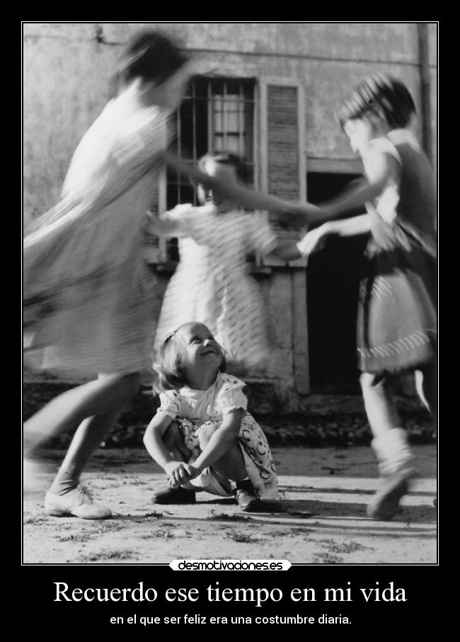 Recuerdo ese tiempo en mi vida -