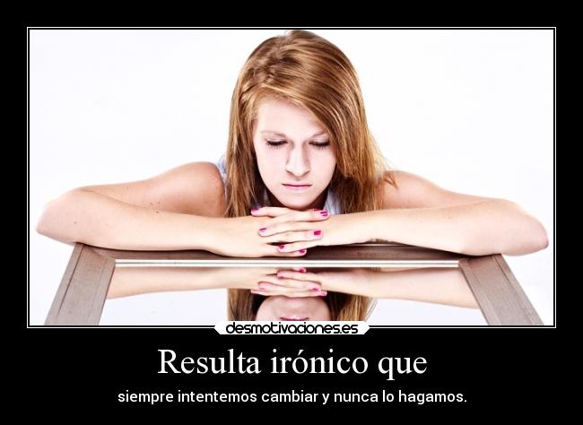 Resulta irónico que -