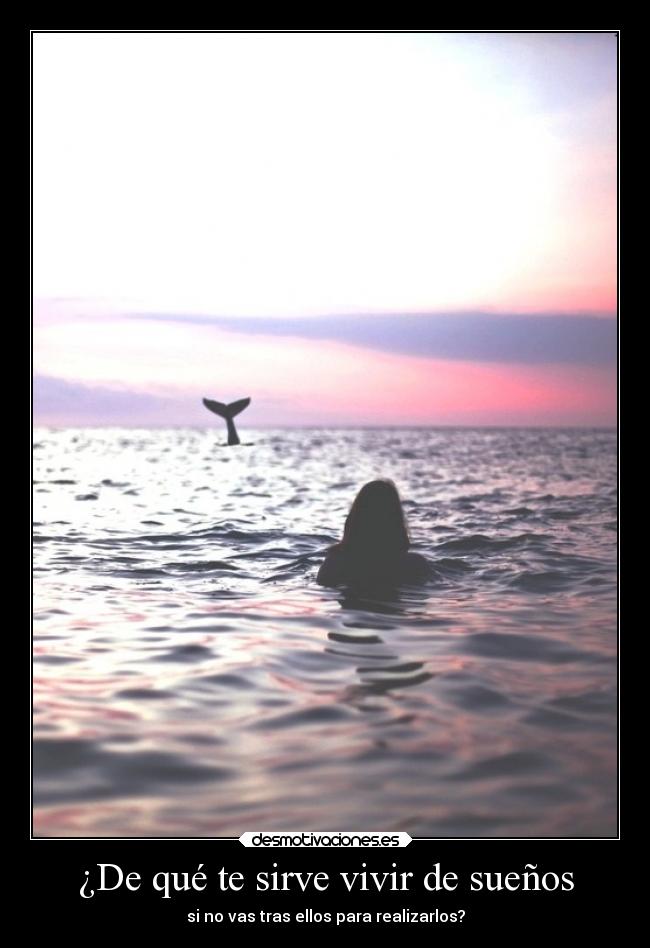 ¿De qué te sirve vivir de sueños -