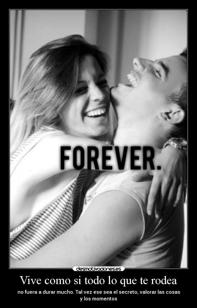 Vive como si todo lo que te rodea -