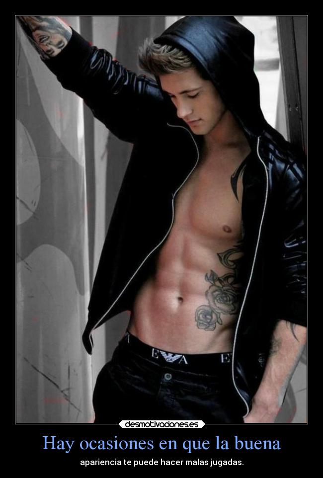 Hay ocasiones en que la buena - apariencia te puede hacer malas jugadas.