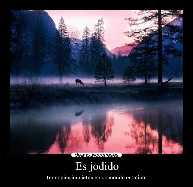 Es jodido -