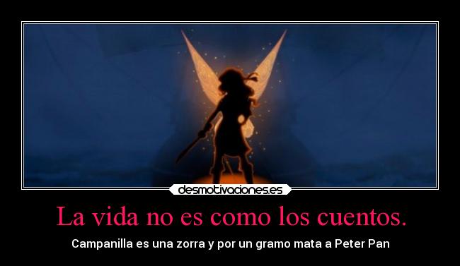 La vida no es como los cuentos. - Campanilla es una zorra y por un gramo mata a Peter Pan