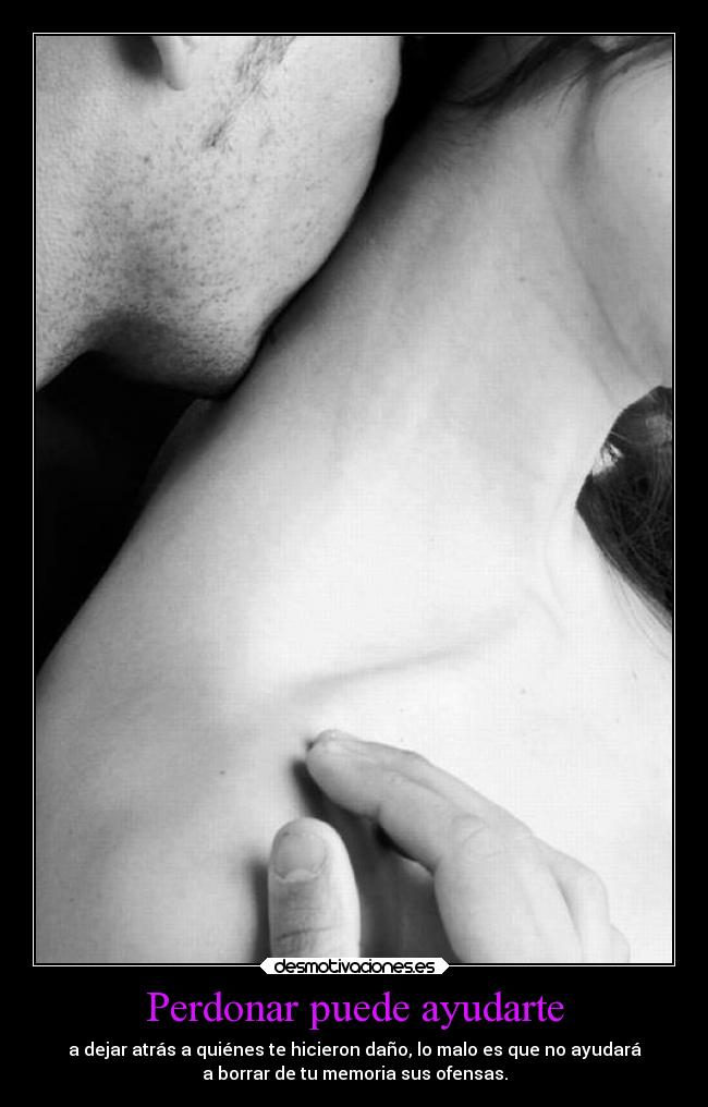 Perdonar puede ayudarte - a dejar atrás a quiénes te hicieron daño, lo malo es que no ayudará
a borrar de tu memoria sus ofensas.