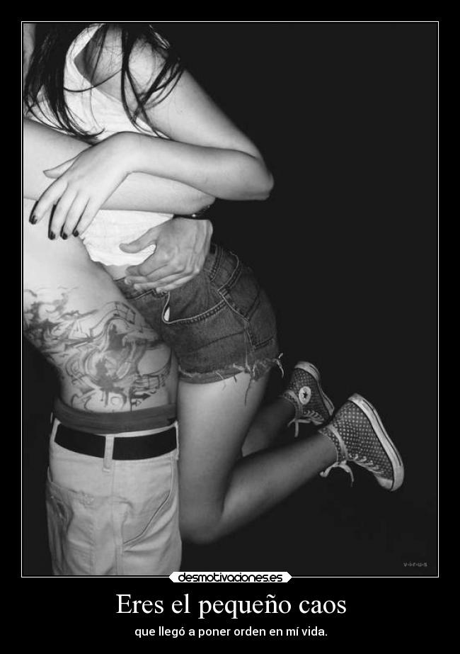 Eres el pequeño caos -