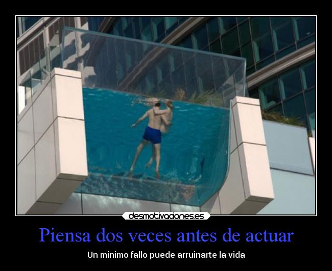 Piensa dos veces antes de actuar - Un minimo fallo puede arruinarte la vida