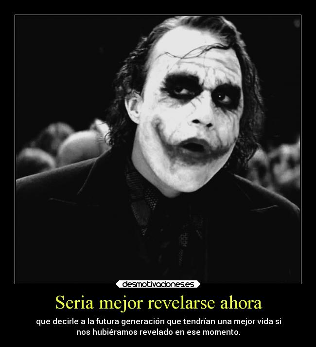 carteles vida politica joker guason seria mejor revelarse ahora futura generacion momento desmotivaciones