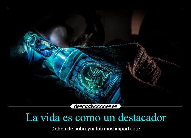 La vida es como un destacador -