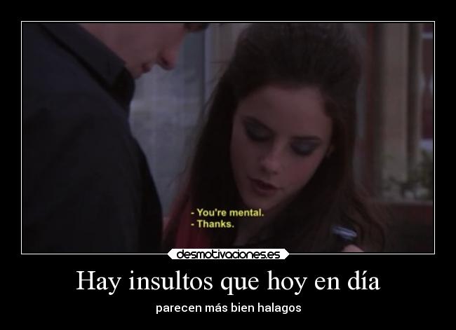 Hay insultos que hoy en día - parecen más bien halagos