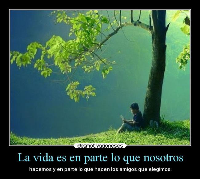 La vida es en parte lo que nosotros -