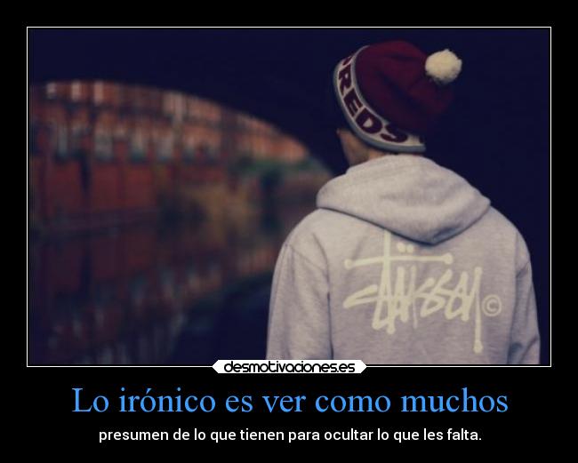 Lo irónico es ver como muchos -