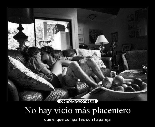 No hay vicio más placentero - 