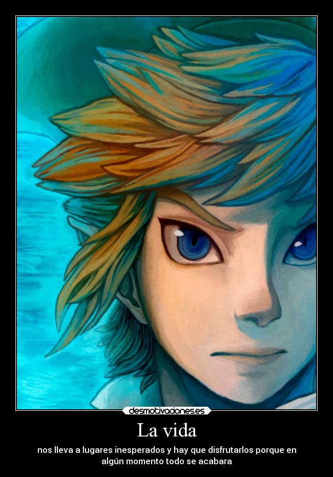 La vida - nos lleva a lugares inesperados y hay que disfrutarlos porque en
algún momento todo se acabara