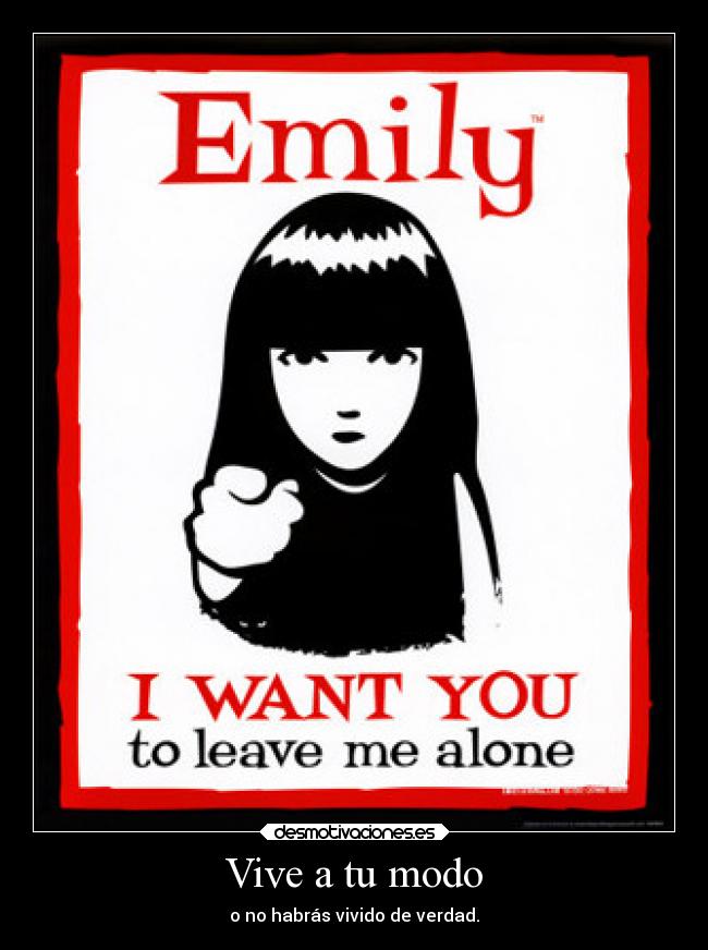 Vive a tu modo - o no habrás vivido de verdad.