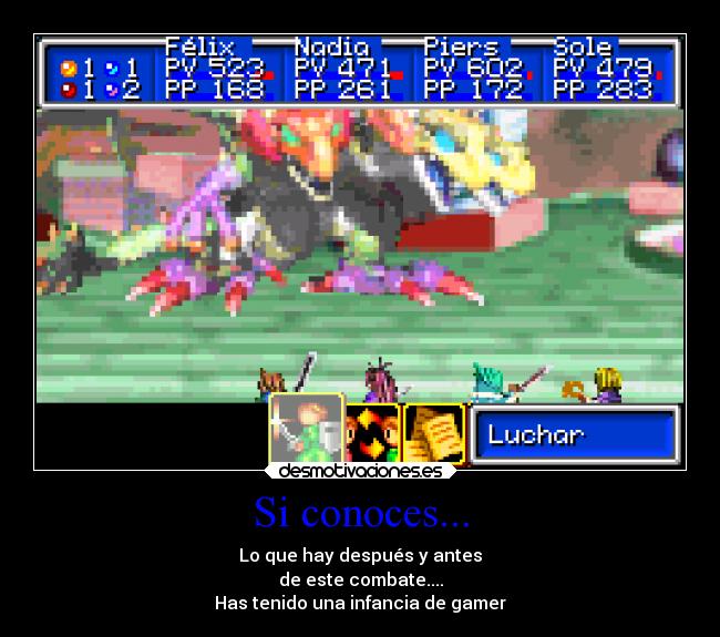 Si conoces... - Lo que hay después y antes
de este combate....
Has tenido una infancia de gamer