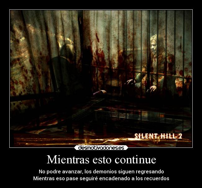 Mientras esto continue - No podre avanzar, los demonios siguen regresando
Mientras eso pase seguiré encadenado a los recuerdos