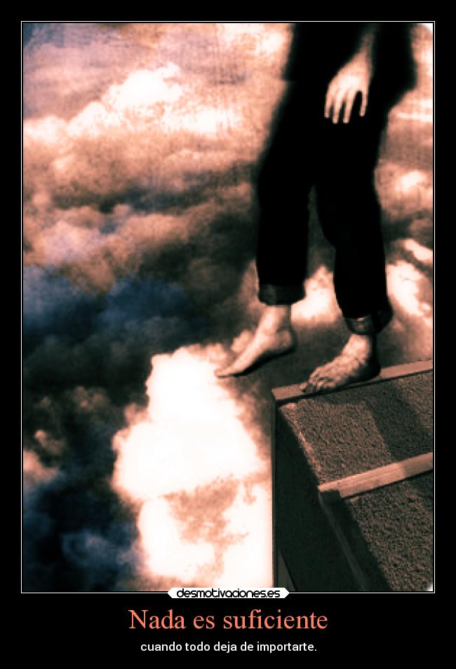 Nada es suficiente - cuando todo deja de importarte.