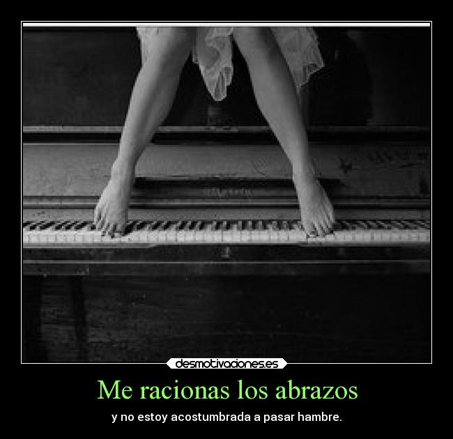 Me racionas los abrazos -