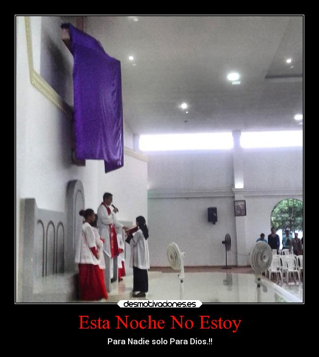 Esta Noche No Estoy - Para Nadie solo Para Dios.!!