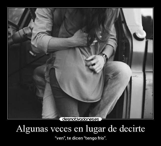 Algunas veces en lugar de decirte -