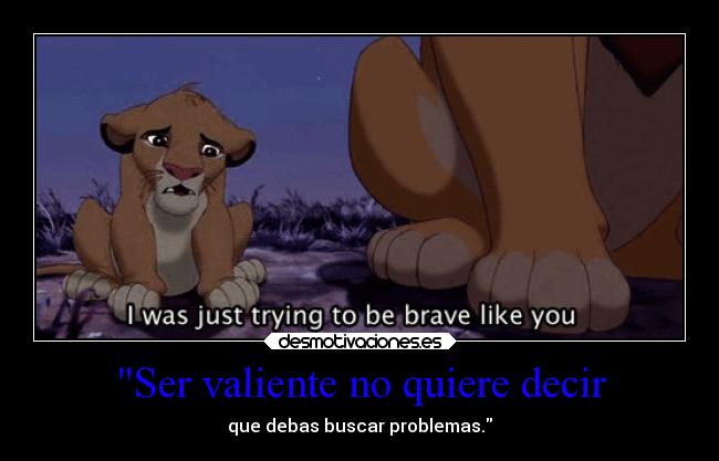 Ser valiente no quiere decir - 