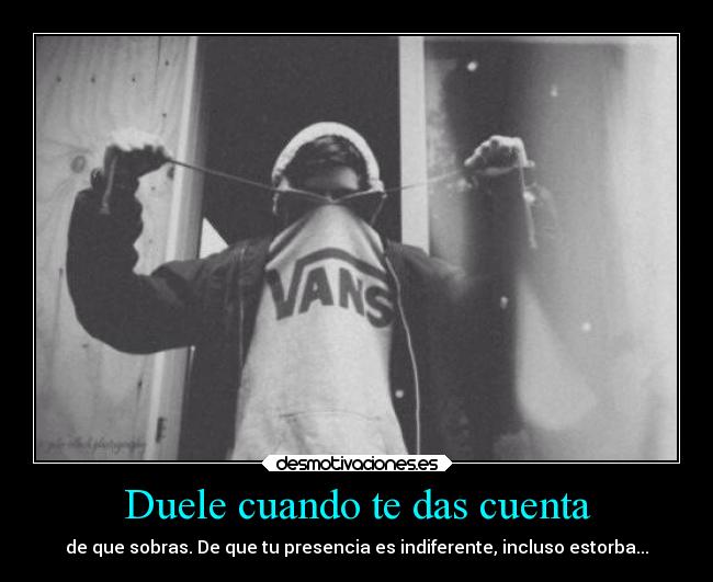 Duele cuando te das cuenta - 