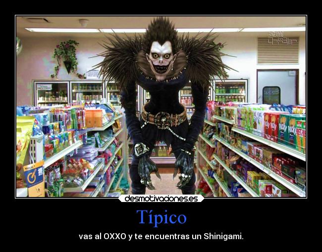Típico - vas al OXXO y te encuentras un Shinigami.