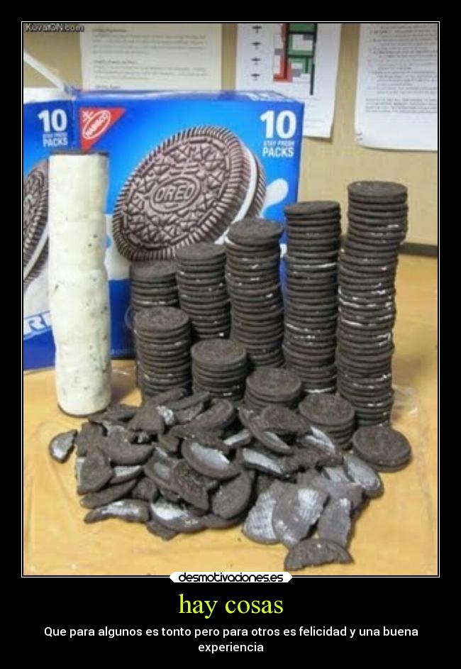 hay cosas - Que para algunos es tonto pero para otros es felicidad y una buena
experiencia