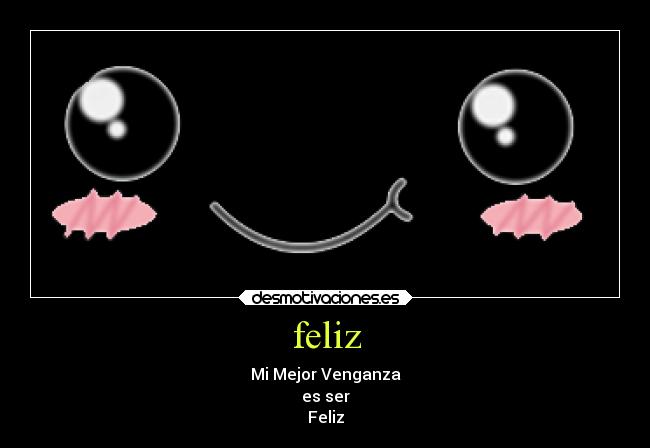 feliz - Mi Mejor Venganza
es ser
Feliz