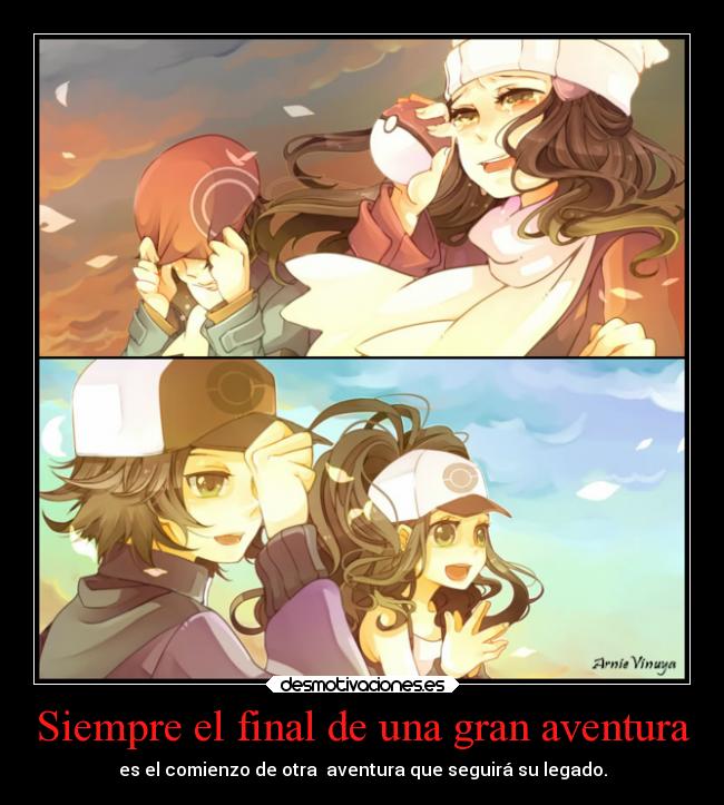 Siempre el final de una gran aventura - es el comienzo de otra aventura que seguirá su legado.