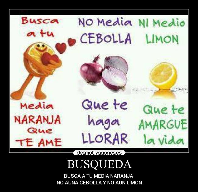 BUSQUEDA - BUSCA A TU MEDIA NARANJA
NO AÚNA CEBOLLA Y NO AUN LIMON