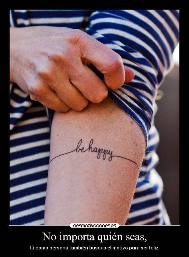 No importa quién seas, -