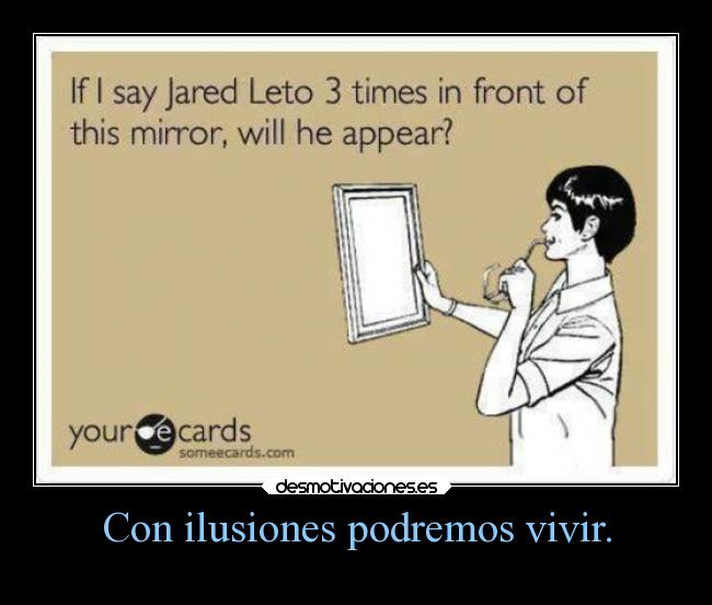 Con ilusiones podremos vivir. -