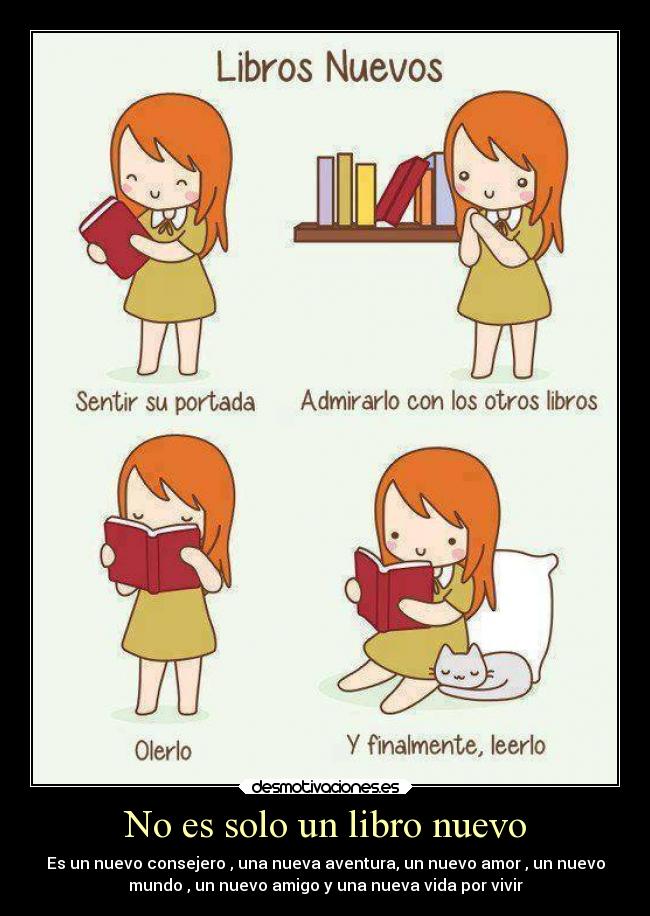 No es solo un libro nuevo - Es un nuevo consejero , una nueva aventura, un nuevo amor , un nuevo
mundo , un nuevo amigo y una nueva vida por vivir