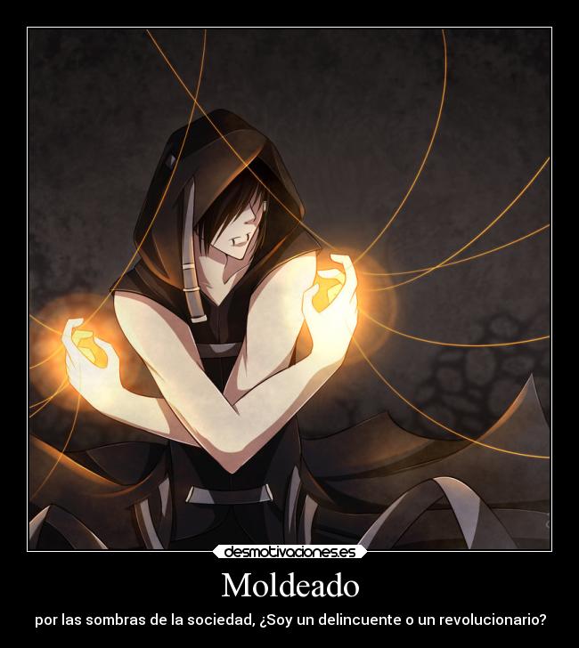 Moldeado - por las sombras de la sociedad, ¿Soy un delincuente o un revolucionario?