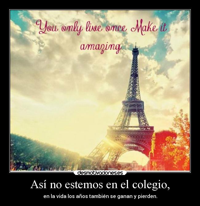 Así no estemos en el colegio, - en la vida los años también se ganan y pierden.