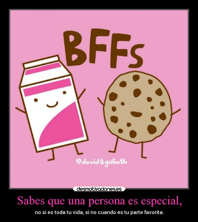 Sabes que una persona es especial, -