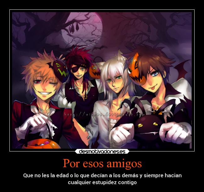 carteles amigos amigos anime roxas ridiculo haloween desmotivaciones