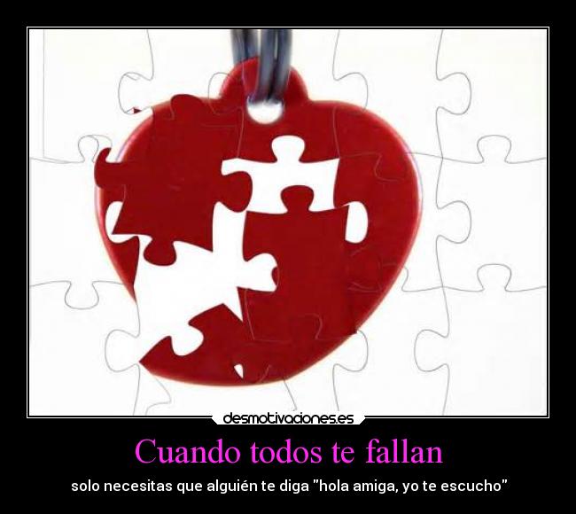 Cuando todos te fallan - solo necesitas que alguién te diga hola amiga, yo te escucho