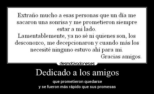 Dedicado a los amigos - que prometieron quedarse
y se fueron más rápido que sus promesas