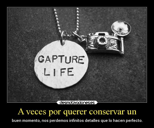 A veces por querer conservar un - 