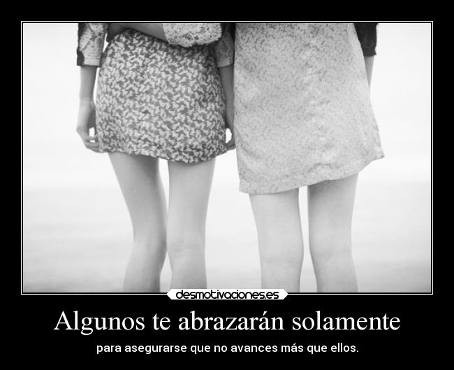 Algunos te abrazarán solamente -