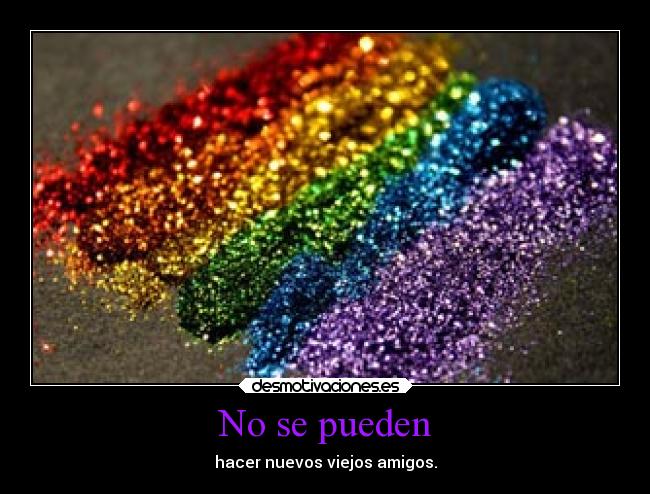 No se pueden - hacer nuevos viejos amigos.